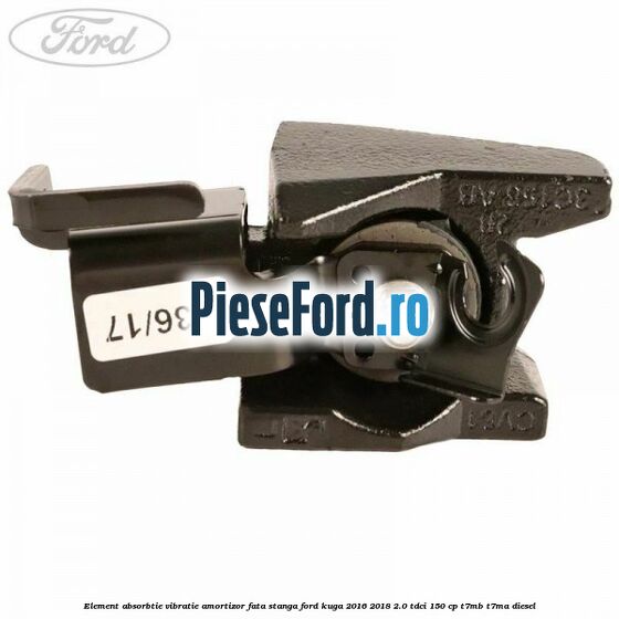 Element absorbtie vibratie amortizor fata stanga Ford Kuga 2016-2018 2.0 TDCi 150 cp Element absorbtie vibratie amortizor fata stanga Ford Kuga 2016-2018 2.0 TDCi 150 cp T7MB, T7MA diesel