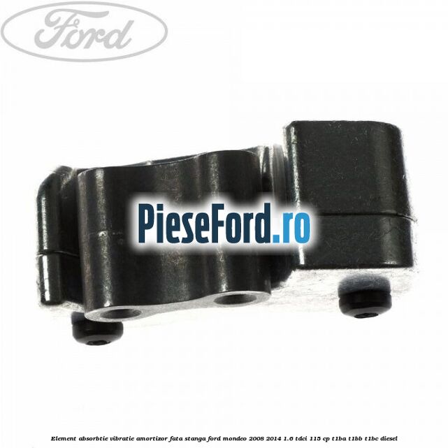 Element absorbtie vibratie amortizor fata stanga Ford Mondeo 2008-2014 1.6 TDCi 115 cp T1BA, T1BB, T1BC diesel