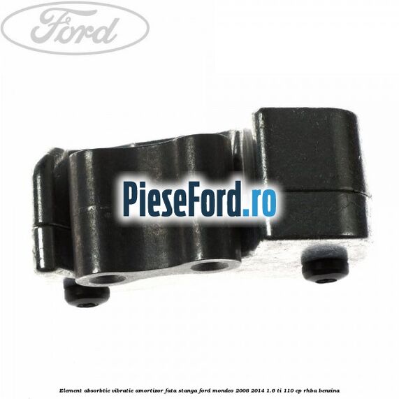 Element absorbtie vibratie amortizor fata stanga Ford Mondeo 2008-2014 1.6 Ti 110 cp Element absorbtie vibratie amortizor fata stanga Ford Mondeo 2008-2014 1.6 Ti 110 cp RHBA benzina