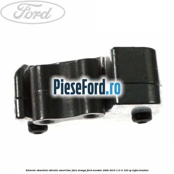 Element absorbtie vibratie amortizor fata stanga Ford Mondeo 2008-2014 1.6 Ti 120 cp KGBA benzina