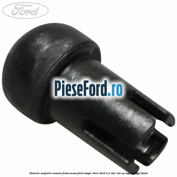 Element acoperire maneta frana mana Ford Ranger 2012-2015 2.2 TDCi 120 cp Element acoperire maneta frana mana Ford Ranger 2012-2015 2.2 TDCi 120 cp ENPF, GBVAJPF diesel