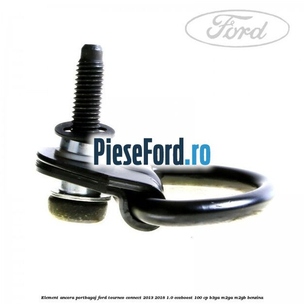 Element ancora portbagaj Ford Tourneo Connect 2013-2018 1.0 EcoBoost 100 cp Element ancora portbagaj Ford Tourneo Connect 2013-2018 1.0 EcoBoost 100 cp B3GA, M2GA, M2GB benzina