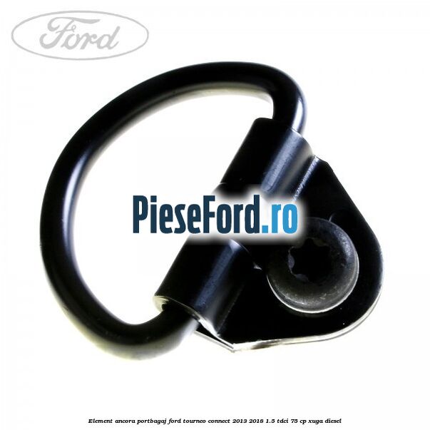 Element ancora portbagaj Ford Tourneo Connect 2013-2018 1.5 TDCi 75 cp XUGA diesel