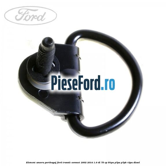 Element ancora portbagaj Ford Transit Connect 2002-2014 1.8 Di 75 cp BHPA, P7PA, P7PB, R2PA diesel