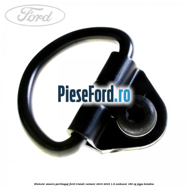 Element ancora portbagaj Ford Transit Connect 2013-2018 1.6 EcoBoost 150 cp JQGA benzina