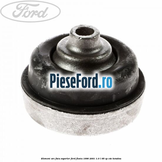 Element arc fata superior Ford Fiesta 1996-2001 1.0 i 65 cp C4E benzina