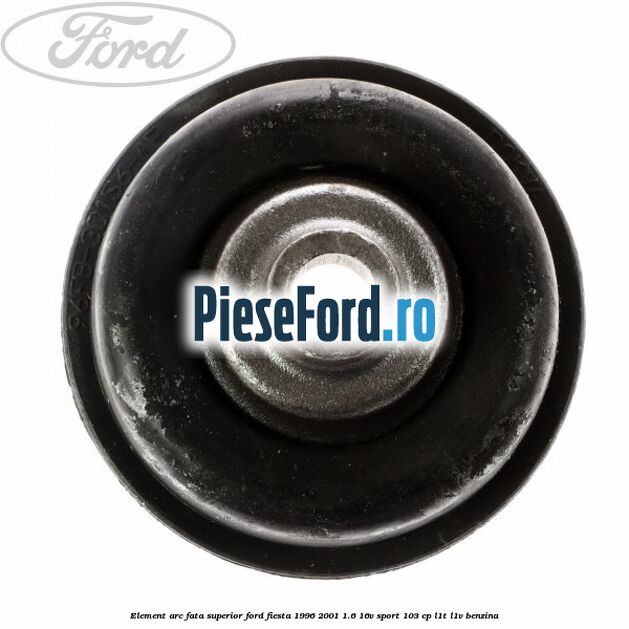 Element arc fata superior Ford Fiesta 1996-2001 1.6 16V Sport 103 cp L1T, L1V benzina