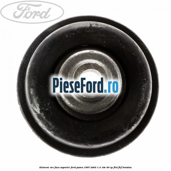 Element arc fata superior Ford Puma 1997-2003 1.4 16V 90 cp FHD, FHF benzina