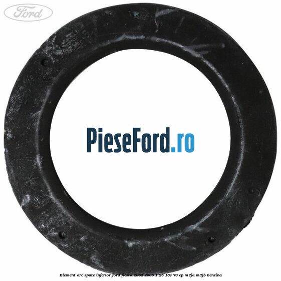 Element arc spate inferior Ford Fiesta 2002-2005 1.25 16V 70 cp M7JA, M7JB benzina