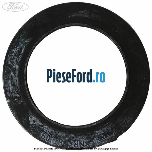 Element arc spate inferior Ford Fiesta 2002-2005 1.4 16V 80 cp FXJA, FXJB benzina