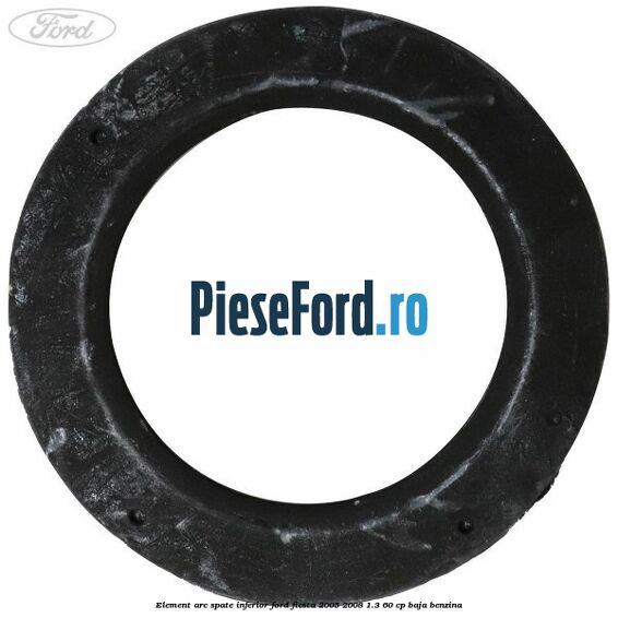 Element arc spate inferior Ford Fiesta 2005-2008 1.3 60 cp BAJA benzina