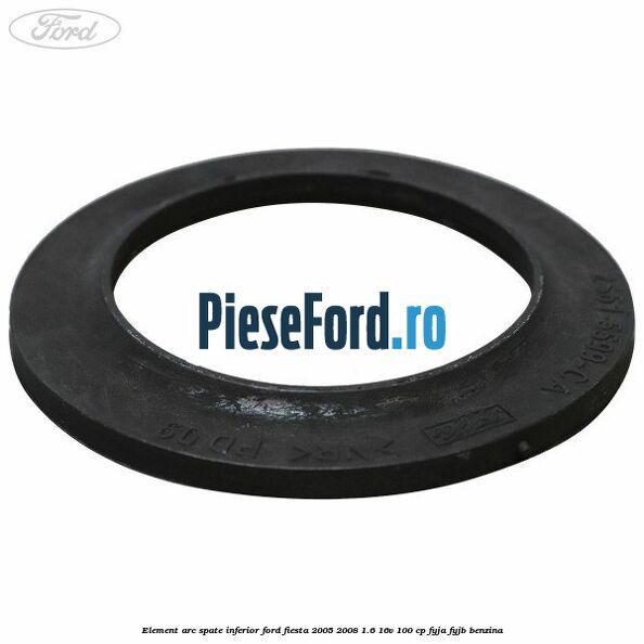 Element arc spate inferior Ford Fiesta 2005-2008 1.6 16V 100 cp FYJA, FYJB benzina