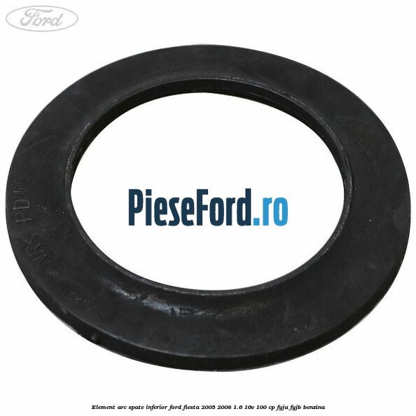 Element arc spate inferior Ford Fiesta 2005-2008 1.6 16V 100 cp FYJA, FYJB benzina