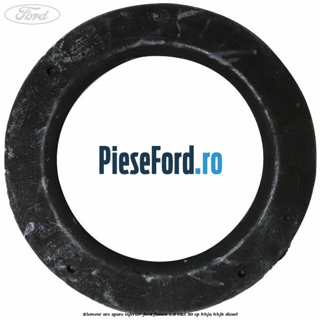Element arc spate inferior Ford Fusion 1.6 TDCi 90 cp Element arc spate inferior Ford Fusion 1.6 TDCi 90 cp HHJA, HHJB diesel