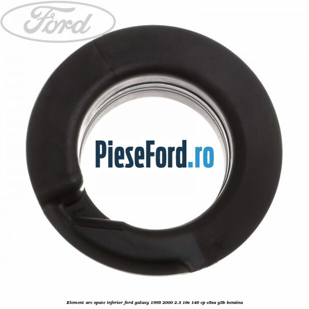 Element arc spate inferior Ford Galaxy 1995-2000 2.3 16V 146 cp Element arc spate inferior Ford Galaxy 1995-2000 2.3 16V 146 cp E5SA, Y5B benzina