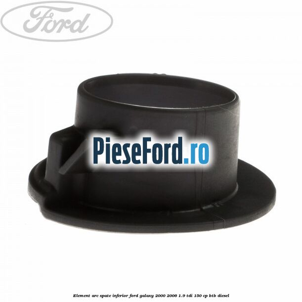 Element arc spate inferior Ford Galaxy 2000-2006 1.9 TDI 150 cp Element arc spate inferior Ford Galaxy 2000-2006 1.9 TDI 150 cp BTB diesel