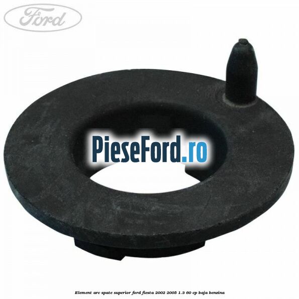 Element arc spate superior Ford Fiesta 2002-2005 1.3 60 cp BAJA benzina