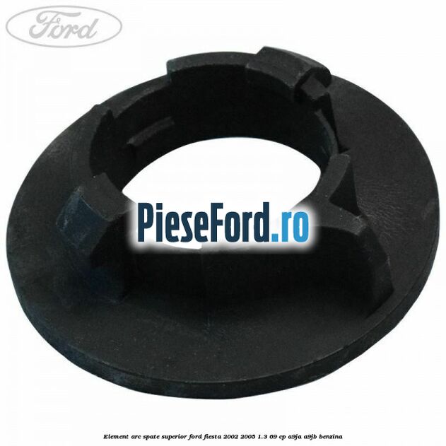 Element arc spate superior Ford Fiesta 2002-2005 1.3 69 cp Element arc spate superior Ford Fiesta 2002-2005 1.3 69 cp A9JA, A9JB benzina