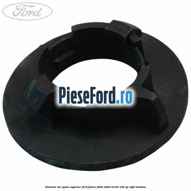 Element arc spate superior Ford Fiesta 2002-2005 ST150 150 cp N4JB benzina