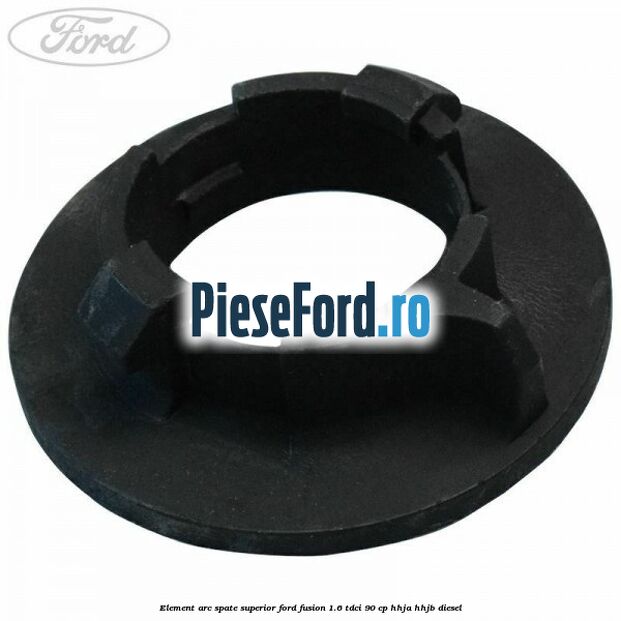 Element arc spate superior Ford Fusion 1.6 TDCi 90 cp Element arc spate superior Ford Fusion 1.6 TDCi 90 cp HHJA, HHJB diesel