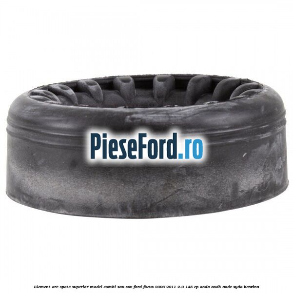 Element arc spate superior model combi sau SUV Ford Focus 2008-2011 2.0 145 cp AODA, AODB, AODE, SYDA benzina