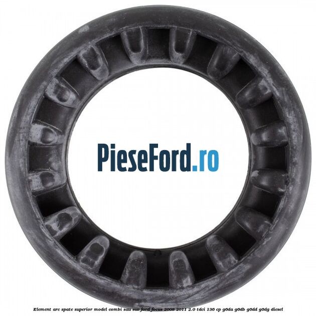 Element arc spate superior model combi sau SUV Ford Focus 2008-2011 2.0 TDCi 136 cp G6DA, G6DB, G6DD, G6DG diesel
