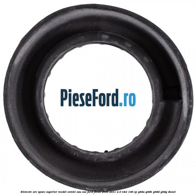 Element arc spate superior model combi sau SUV Ford Focus 2008-2011 2.0 TDCi 136 cp G6DA, G6DB, G6DD, G6DG diesel