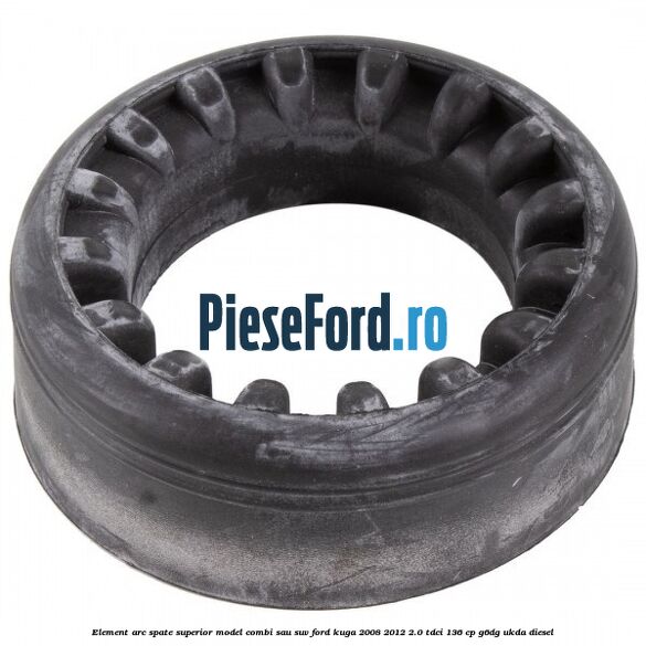 Element arc spate superior model combi sau SUV Ford Kuga 2008-2012 2.0 TDCi 136 cp Element arc spate superior model combi sau SUV Ford Kuga 2008-2012 2.0 TDCi 136 cp G6DG, UKDA diesel