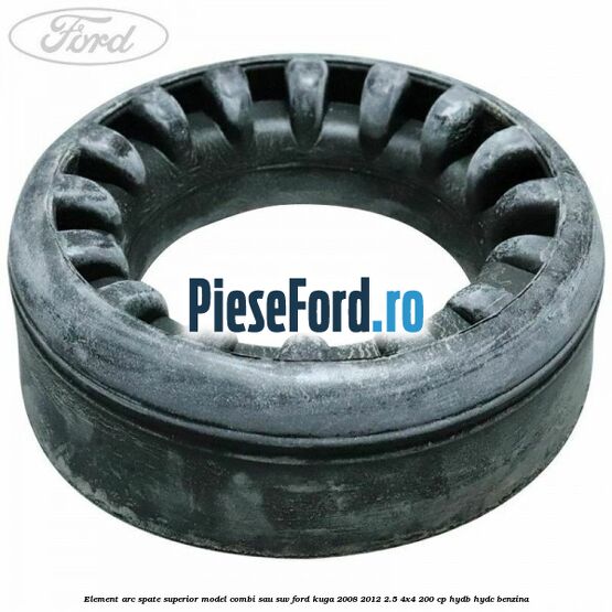 Element arc spate superior model combi sau SUV Ford Kuga 2008-2012 2.5 4x4 200 cp HYDB, HYDC benzina