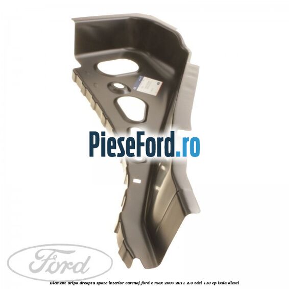 Element aripa dreapta spate interior carenaj Ford C-Max 2007-2011 2.0 TDCi 110 cp IXDA diesel
