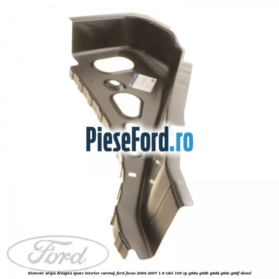 Element aripa dreapta spate interior carenaj Ford Focus 2004-2007 1.6 TDCi 109 cp Element aripa dreapta spate interior carenaj Ford Focus 2004-2007 1.6 TDCi 109 cp G8DA, G8DB, G8DD, G8DE, G8DF diesel