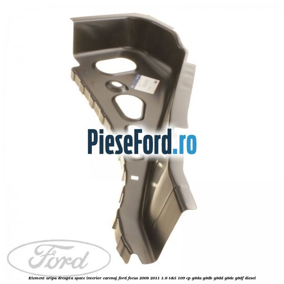 Element aripa dreapta spate interior carenaj Ford Focus 2008-2011 1.6 TDCi 109 cp Element aripa dreapta spate interior carenaj Ford Focus 2008-2011 1.6 TDCi 109 cp G8DA, G8DB, G8DD, G8DE, G8DF diesel