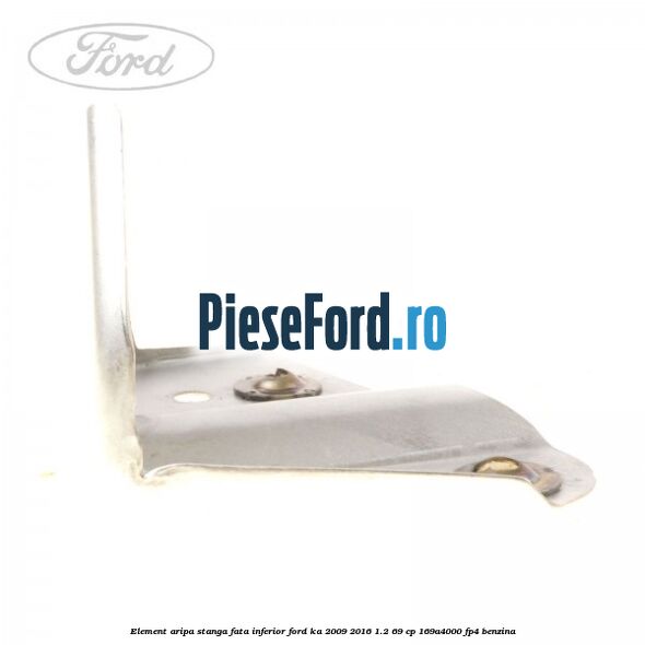 Element aripa stanga fata, inferior Ford Ka 2009-2016 1.2 69 cp 169A4000, FP4 benzina