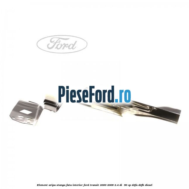 Element aripa stanga fata interior Ford Transit 2000-2006 2.4 DI  90 cp D2FA, D2FB diesel