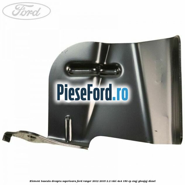 Element bascula dreapta superioara Ford Ranger 2012-2015 2.2 TDCi 4x4 150 cp Element bascula dreapta superioara Ford Ranger 2012-2015 2.2 TDCi 4x4 150 cp ENQJ, GBVAJQJ diesel
