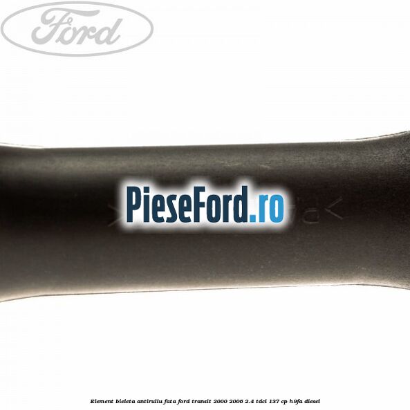 Element bieleta antiruliu fata Ford Transit 2000-2006 2.4 TDCi 137 cp H9FA diesel