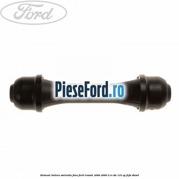Element bieleta antiruliu fata Ford Transit 2000-2006 2.4 TDE 115 cp FXFA diesel