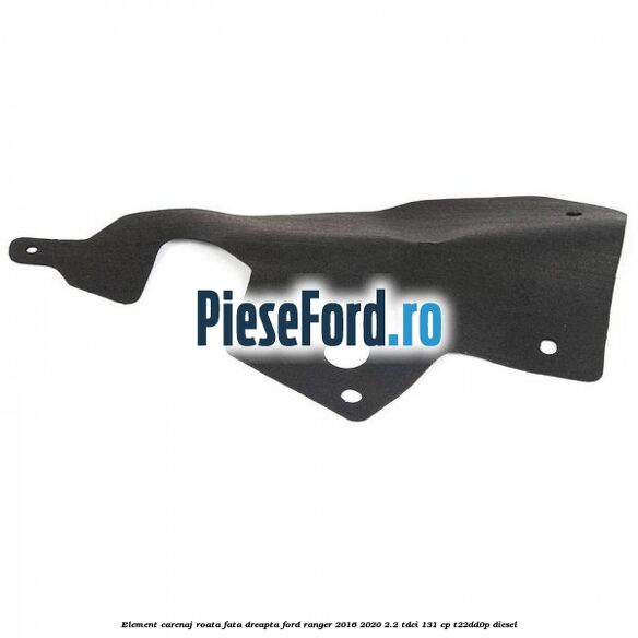 Element carenaj roata fata dreapta Ford Ranger 2016-2020 2.2 TDCi 131 cp T22DD0P diesel