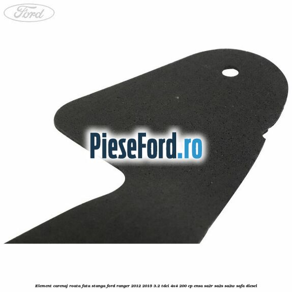 Element carenaj roata fata stanga Ford Ranger 2012-2015 3.2 TDCi 4x4 200 cp ENSA, SA2R, SA2S, SA2W, SAFA diesel