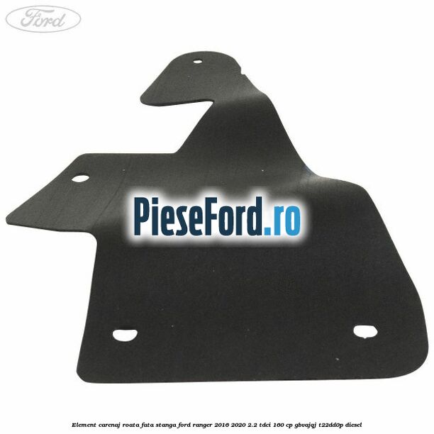 Element carenaj roata fata stanga Ford Ranger 2016-2020 2.2 TDCi 160 cp GBVAJQJ, T22DD0P diesel