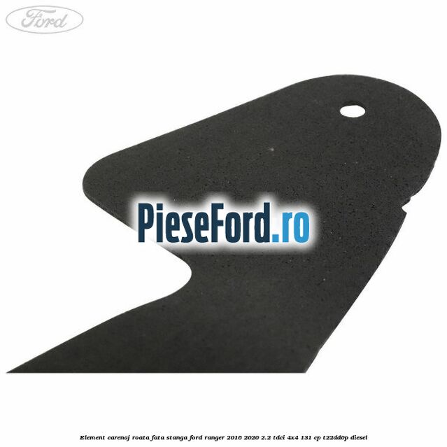 Element carenaj roata fata stanga Ford Ranger 2016-2020 2.2 TDCi 4x4 131 cp Element carenaj roata fata stanga Ford Ranger 2016-2020 2.2 TDCi 4x4 131 cp T22DD0P diesel