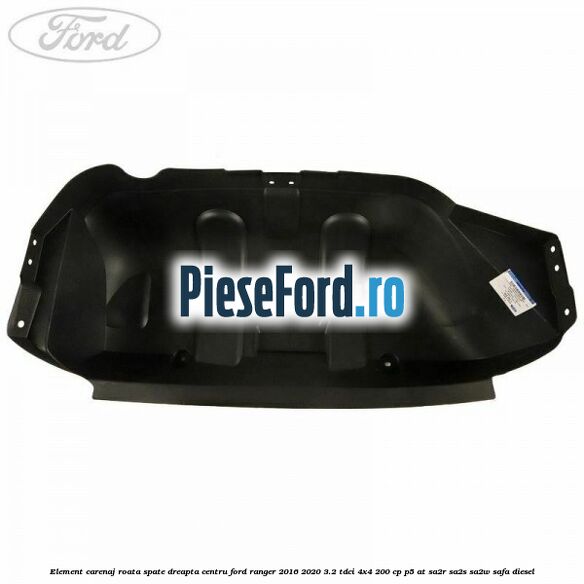Element carenaj roata spate dreapta centru Ford Ranger 2016-2020 3.2 TDCi 4x4 200 cp P5-AT, SA2R, SA2S, SA2W, SAFA diesel