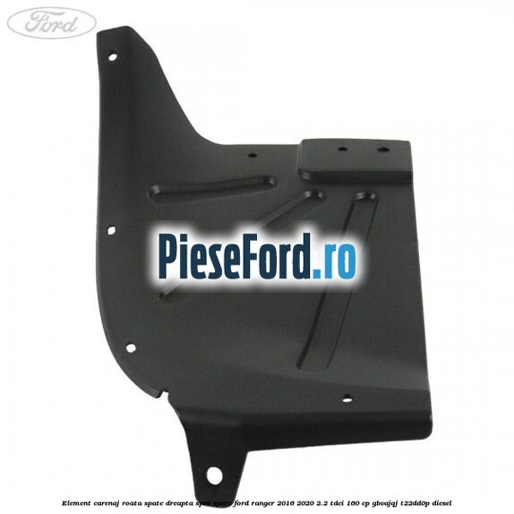 Element carenaj roata spate dreapta spre spate Ford Ranger 2016-2020 2.2 TDCi 160 cp Element carenaj roata spate dreapta spre spate Ford Ranger 2016-2020 2.2 TDCi 160 cp GBVAJQJ, T22DD0P diesel