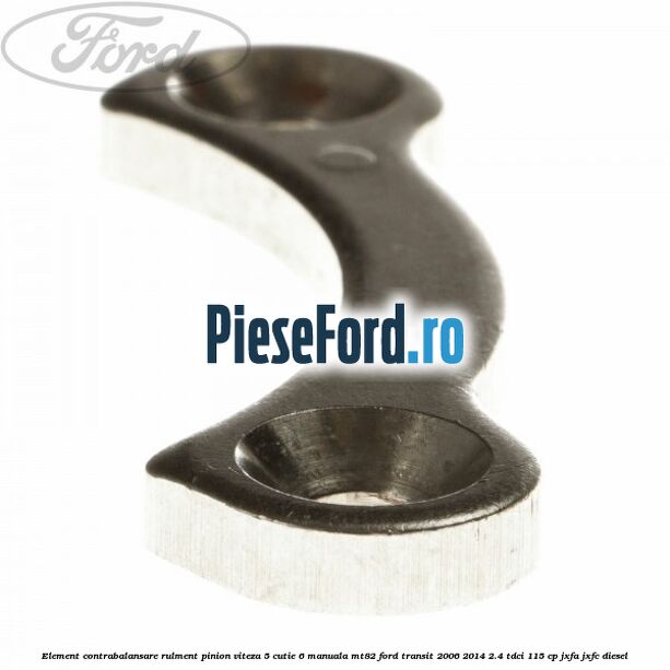 Element contrabalansare rulment pinion viteza 5 cutie 6 manuala MT82 Ford Transit 2006-2014 2.4 TDCi 115 cp JXFA, JXFC diesel