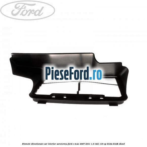 Element directionare aer interior aeroterma Ford C-Max 2007-2011 1.8 TDCi 115 cp KKDA, KKDB diesel