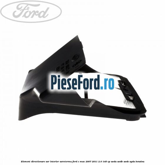 Element directionare aer interior aeroterma Ford C-Max 2007-2011 2.0 145 cp AODA, AODB, AODE, SYDA benzina