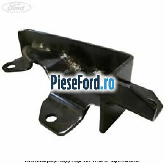 Element distantier punte fata stanga Ford Ranger 2006-2012 3.0 TDCi 4x4 156 cp MD30DITC, WEC diesel