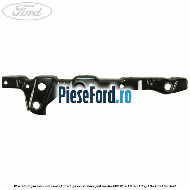 Element dreapta cadru sezut scaun fata echipare cu memorie Ford Mondeo 2008-2014 1.6 TDCi 115 cp T1BA, T1BB, T1BC diesel