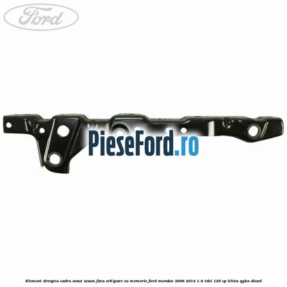 Element dreapta cadru sezut scaun fata echipare cu memorie Ford Mondeo 2008-2014 1.8 TDCi 125 cp KHBA, QYBA diesel