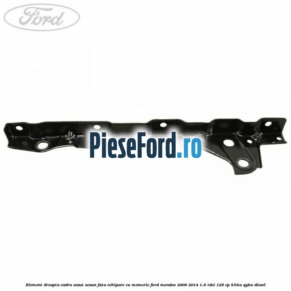 Element dreapta cadru sezut scaun fata echipare cu memorie Ford Mondeo 2008-2014 1.8 TDCi 125 cp KHBA, QYBA diesel